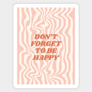 Don't forget to be happy Sticker